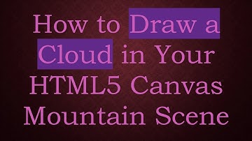 How to Draw a Cloud in Your HTML5 Canvas Mountain Scene