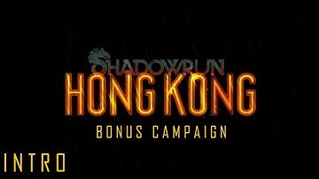 SHADOWRUN: HONG KONG (BONUS CAMPAIGN) - Part 1 - Intro