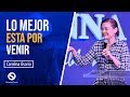 Lo Mejor Esta Por Venir - Pastora Carolina Osorio // Predica - No te Rindas