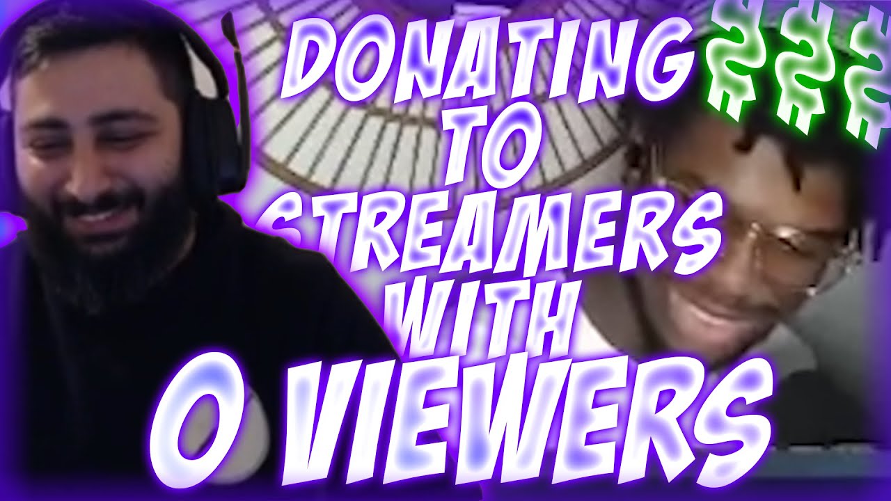 Donating Money To Streamers 12 Streamers with 0 Viewers YouTube