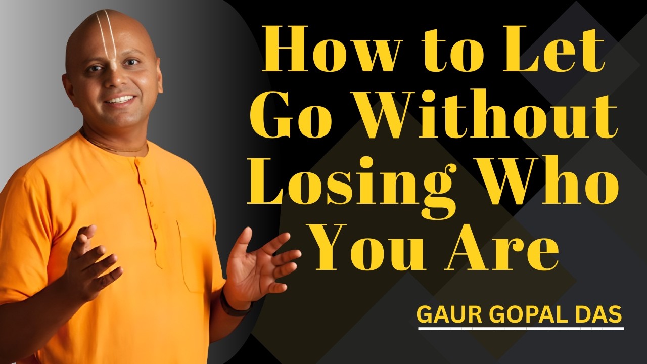 How to Let Go Without Losing Who You Are | Gaur Gopal Das - YouTube