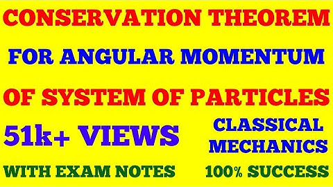 CONSERVATION THEOREM FOR ANGULAR MOMENTUM OF A SYSTEM OF PARTICLES || WITH EXAM NOTES ||