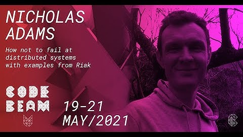 How not to Fail at Distributed Systems with Examples from Riak | Nicholas Adams | Code BEAM V EU 21