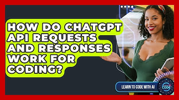 How Do ChatGPT API Requests And Responses Work For Coding? - Learning To Code With AI