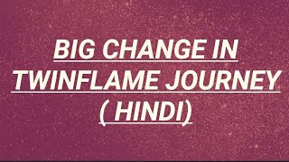 big change activated in twinflame journey (Hindi)