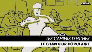 LES CAHIERS D'ESTHER - Episode 5 : Le Chanteur Populaire