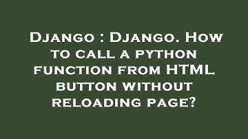 Django : Django. How to call a python function from HTML button without reloading page?