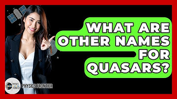 What Are Other Names For Quasars? - Physics Frontier