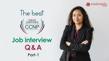 TOP 15 CCNP Interview Questions and Answers 2019 Part- 1 | CCNP Interview Questions | Wisdom jobs