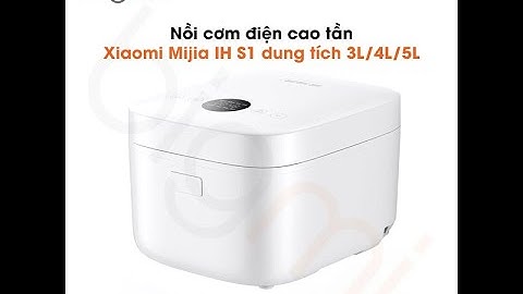 [HƯỚNG DẪN SỬ DỤNG] Nồi cơm điện cao tần Xiaomi Mijia IH S1 dung tích 3L/4L/5L - Không kết nối App
