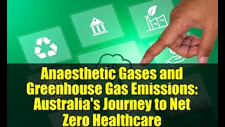 Anaesthetic Gases and Greenhouse Gas Emissions: Australia's Journey to Net Zero Healthcare