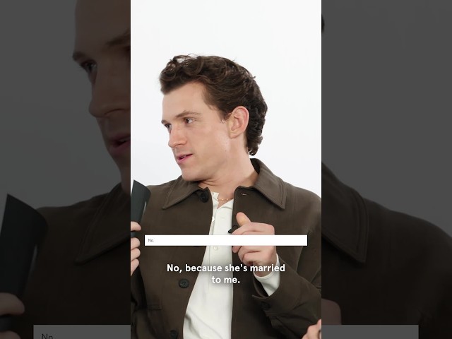 Tom Holland: "She's Married to Me"