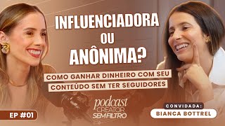 Como ganhar dinheiro com seu conteúdo sem ter seguidores com Bianca Bottrel - Creator sem Filtro #1
