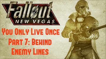 Fallout New Vegas: You Only Live Once - Part 7 - Behind Enemy Lines