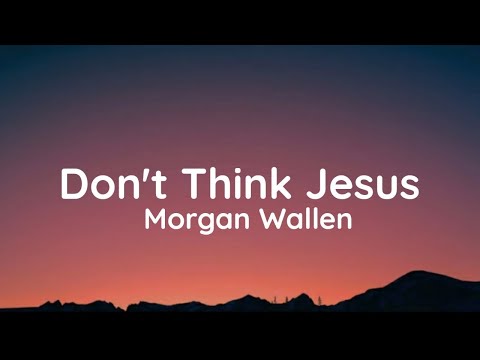 Morgan Wallen – Don't Think Jesus (Lyrics)