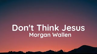 Morgan Wallen - Don't Think Jesus (Lyrics)