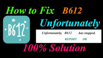 How to fix B612 App Unfortunately Has Stopped Solution - B612   Stopped Problem