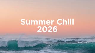 Summer Chill 2026 ☀️ Relaxing Energy