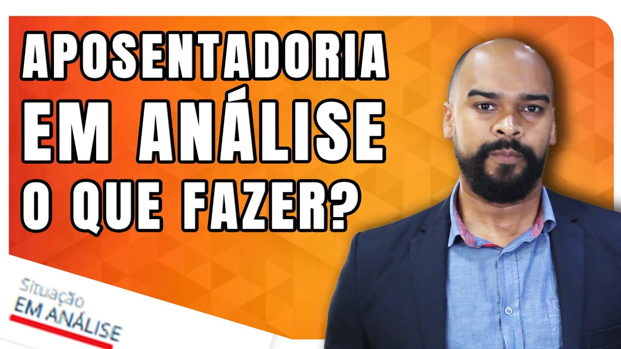 Aposentadoria EM ANÁLISE no INSS - O QUE FAZER?
