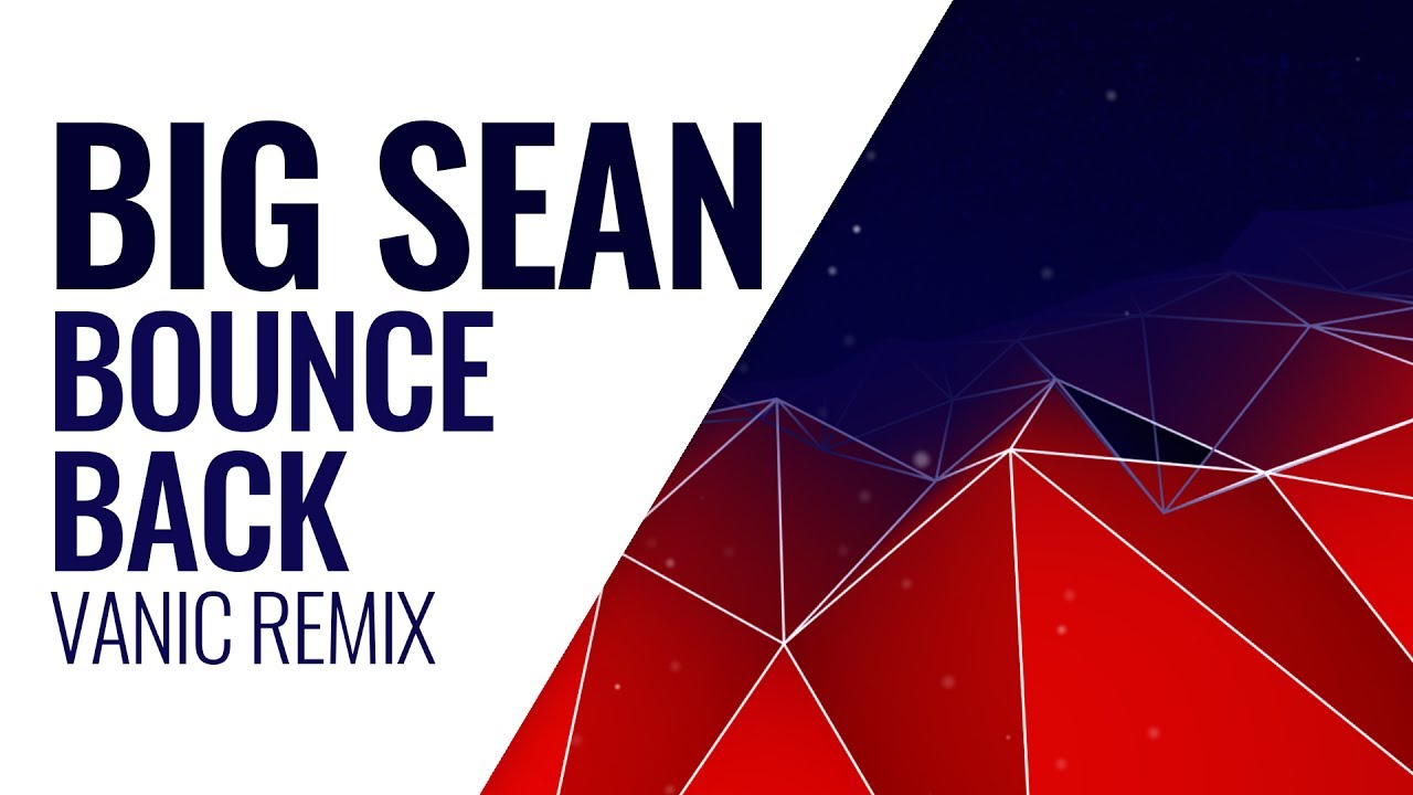 Big Sean - Bounce Back (Vanic Remix)