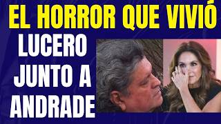 EL HORROR QUE VIVIÓ LUCERO JUNTO A SERGIO ANDRADE
