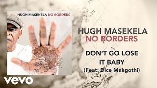 Hugh Masekela - Don&#39;t Go Lose It Baby ft. Dice Makgothi