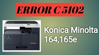 ERROR C 5102 SOLUTION | C5102 ERROR kaise solve kare | KONICA MINOLTA BIZHUB 164,165e