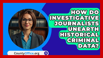 How Do Investigative Journalists Unearth Historical Criminal Data? - CountyOffice.org