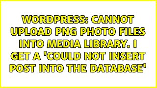 Cannot upload png photo files into media library. I get a 'Could not insert post into the database'