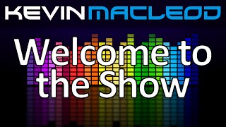 Kevin MacLeod: Welcome to the Show