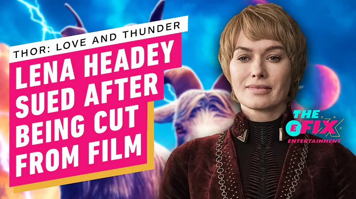Lena Headey Was Cut from Thor 4 - and Is Apparently Being Sued for It - IGN The Fix: Entertainment - DayDayNews