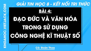 Tin học Lớp 8 Bài 4: Đạo đức và văn hóa trong sử dụng CN kĩ thuật số - Trang 18, 20 Kết nối tri thức