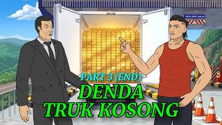 Denda Truk Kosong | Part 3 (Tamat) | Animasi Parodi Drama Cina