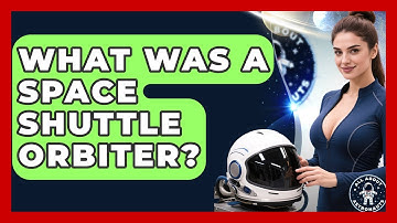 What Was A Space Shuttle Orbiter? - All About Astronauts