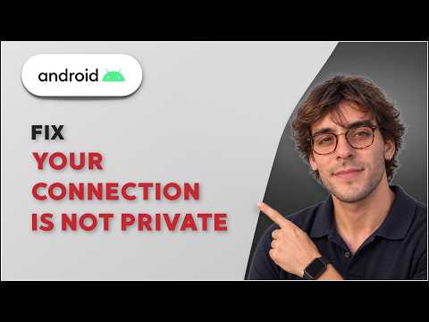 How to Fix Your Connection Is Not Private on an Android Phone [2026 Full Guide]