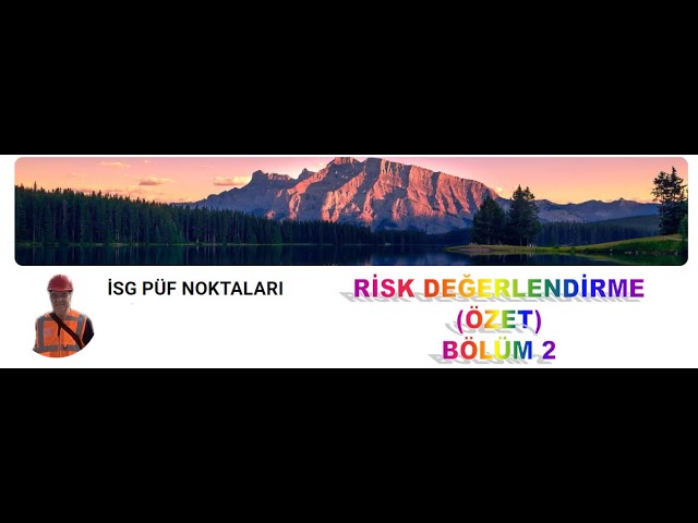 6  RİSK DEĞERLENDİRME ÖZET BÖLÜM 2 (Dr. Tevfik ÜNALDI)