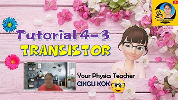 Physics Form 5 Tutorial  4-3 Transistor