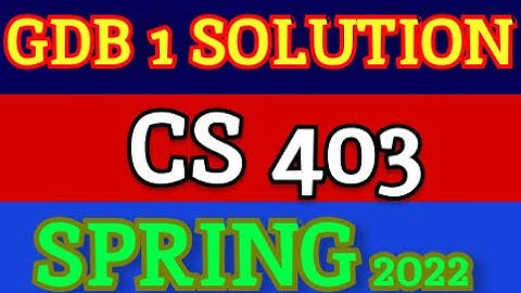CS403 GDB 1 Solution Spring 2022