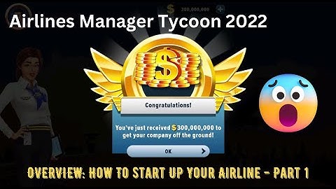 Airlines Manager Tycoon 2022 - OVERVIEW: How To Start Up Your Airline Company - Part 1 (Episode 1)