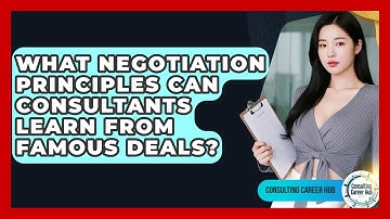 What Negotiation Principles Can Consultants Learn From Famous Deals? - Consulting Career Hub