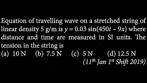 Equation of travelling wave on a stretched string of linear density 5 g/m is y = 0.03  SW DTS 23 Q5