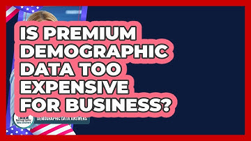 Is Premium Demographic Data Too Expensive For Business? - Demographic Data Answers