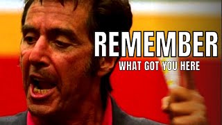 Al Pacino - REMEMBER WHAT GOT YOU HERE - Motivational Speech