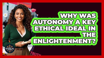 Why Was Autonomy A Key Ethical Ideal In The Enlightenment? - The Ethical Compass