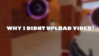 WHY I DIDNT UPLOAD VIDEO?