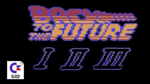 Back to the Future I + II + III - C64 Music - Title songs [HIGH QUALITY]