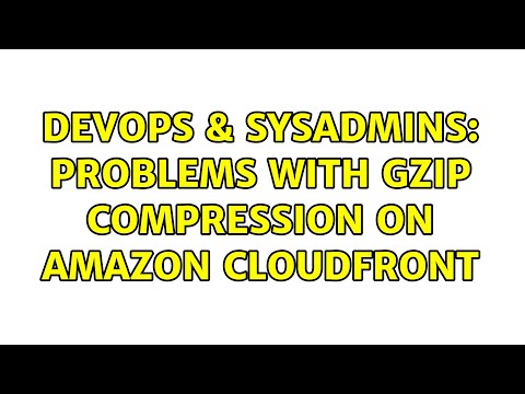 DevOps & SysAdmins: Problems with Gzip compression on Amazon CloudFront (3 Solutions!!)
