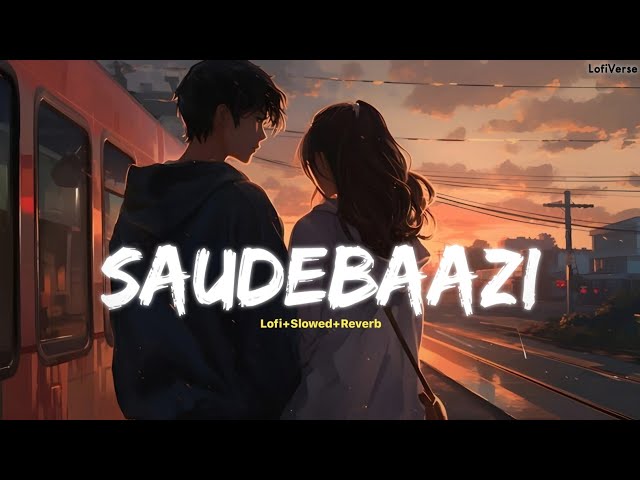 Saudebaazi [ Lofi + Slowed + Reverb ] - Anupam Amod || Main Kabhi Bhoolunga Na Tujhe || LofiVerse class=