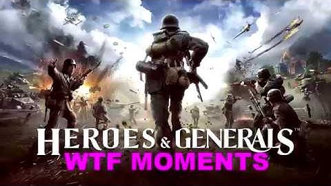Heroes and Generals  wtf moments