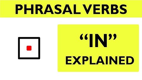 Phrasal verb prepositions: "IN" part 01 - The basic meaning of "IN"